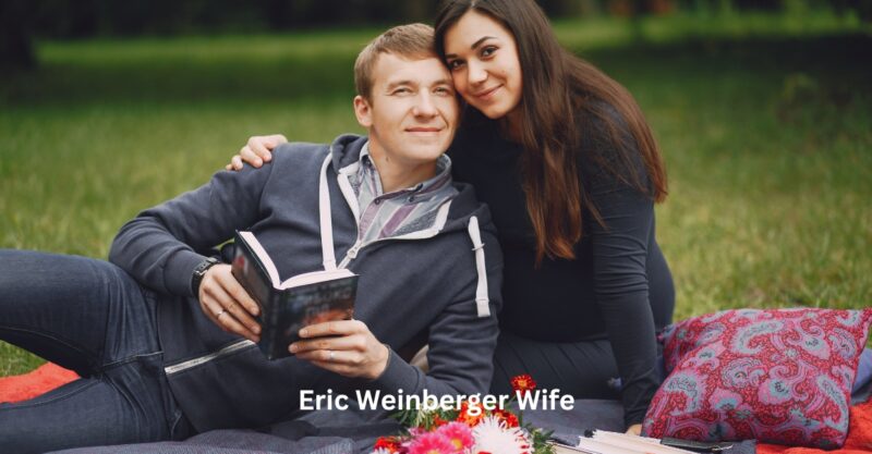 Eric Weinberger Wife: Unraveling the Personal Life