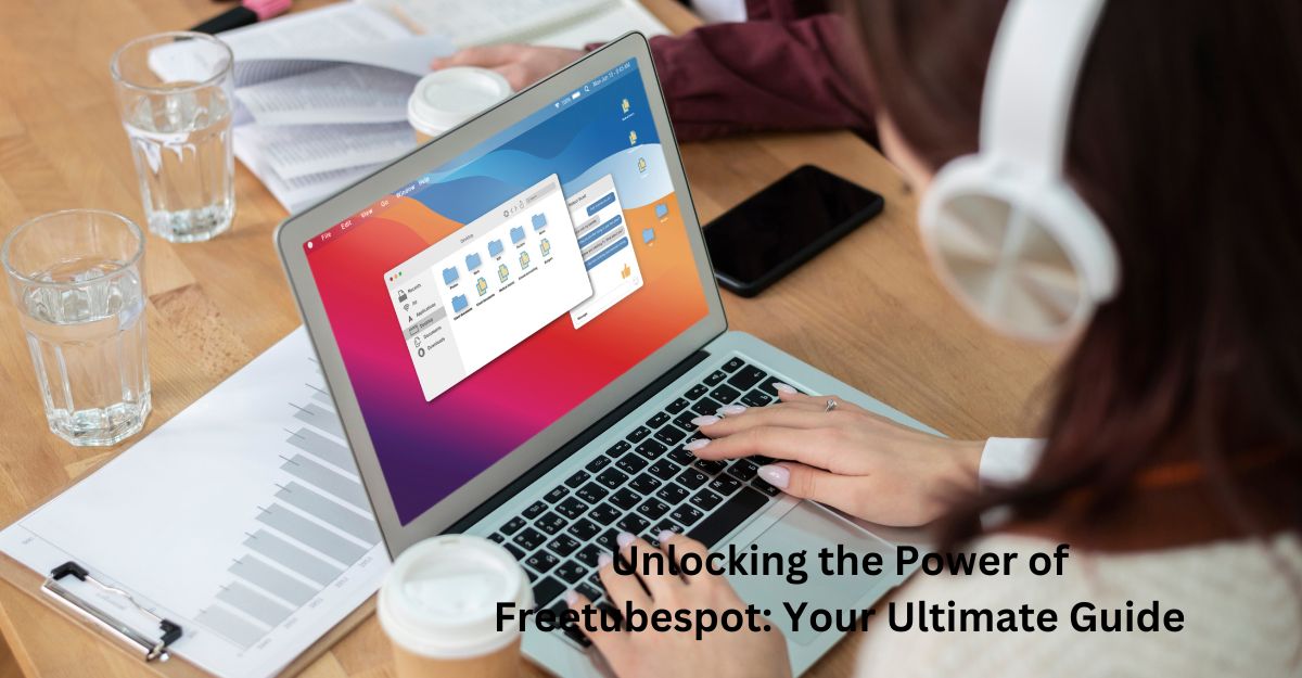 Unlocking the Power of Freetubespot: Your Ultimate Guide